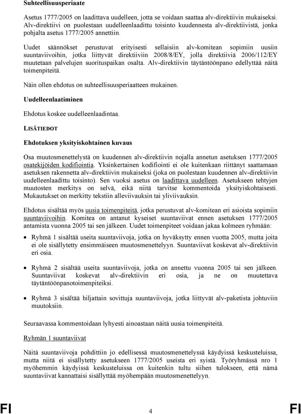Uudet säännökset perustuvat erityisesti sellaisiin alv-komitean sopimiin uusiin suuntaviivoihin, jotka liittyvät direktiiviin 2008/8/EY, jolla direktiiviä 2006/112/EY muutetaan palvelujen
