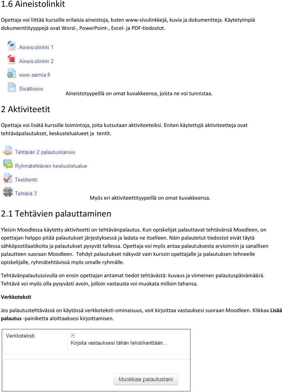 Eniten käytettyjä aktiviteetteja ovat tehtäväpalautukset, keskustelualueet ja tentit. 2.1 Tehtävien palauttaminen Myös eri aktiviteettityypeillä on omat kuvakkeensa.