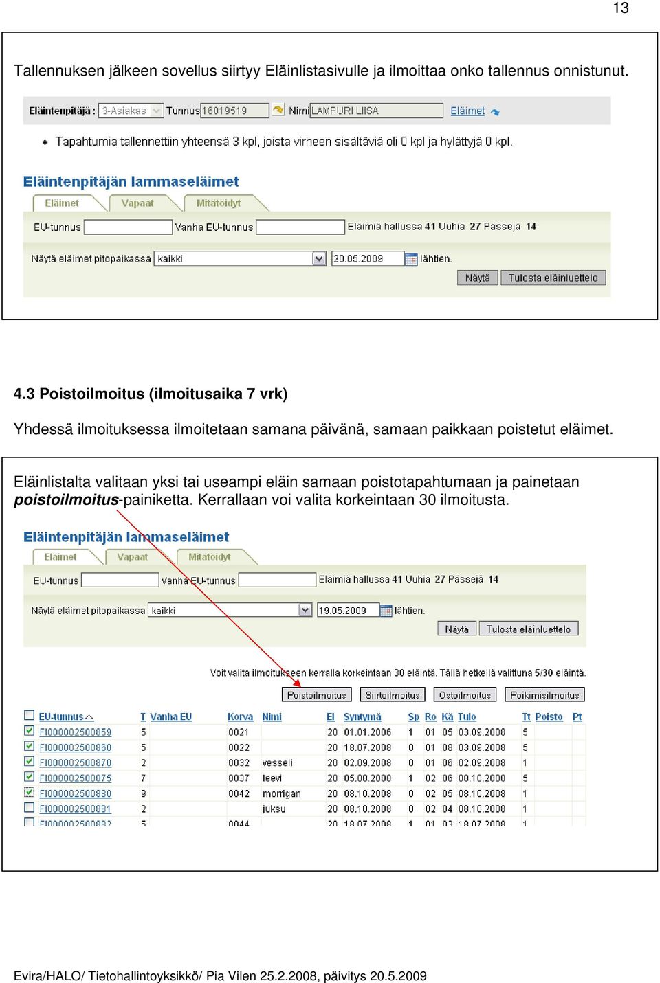 3 Poistoilmoitus (ilmoitusaika 7 vrk) Yhdessä ilmoituksessa ilmoitetaan samana päivänä, samaan