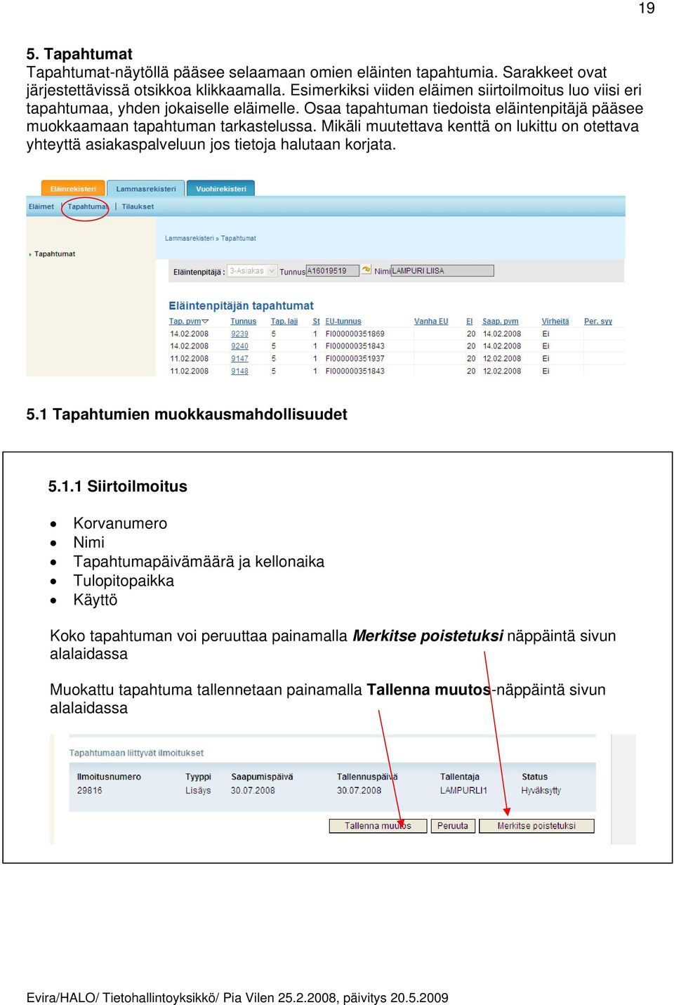 Mikäli muutettava kenttä on lukittu on otettava yhteyttä asiakaspalveluun jos tietoja halutaan korjata. 5.1 