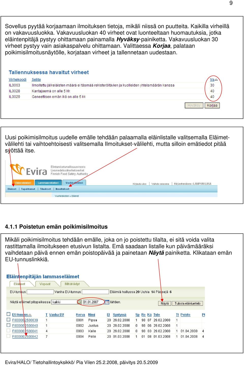 Valittaessa Korjaa, palataan poikimisilmoitusnäytölle, korjataan virheet ja tallennetaan uudestaan.