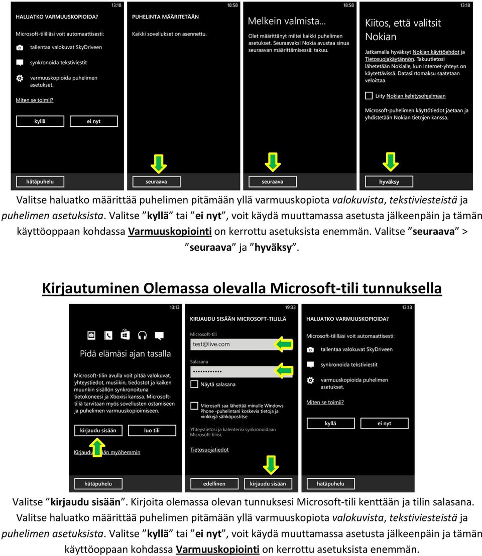 Valitse seuraava > seuraava ja hyväksy. Kirjautuminen Olemassa olevalla Microsoft-tili tunnuksella Valitse kirjaudu sisään.