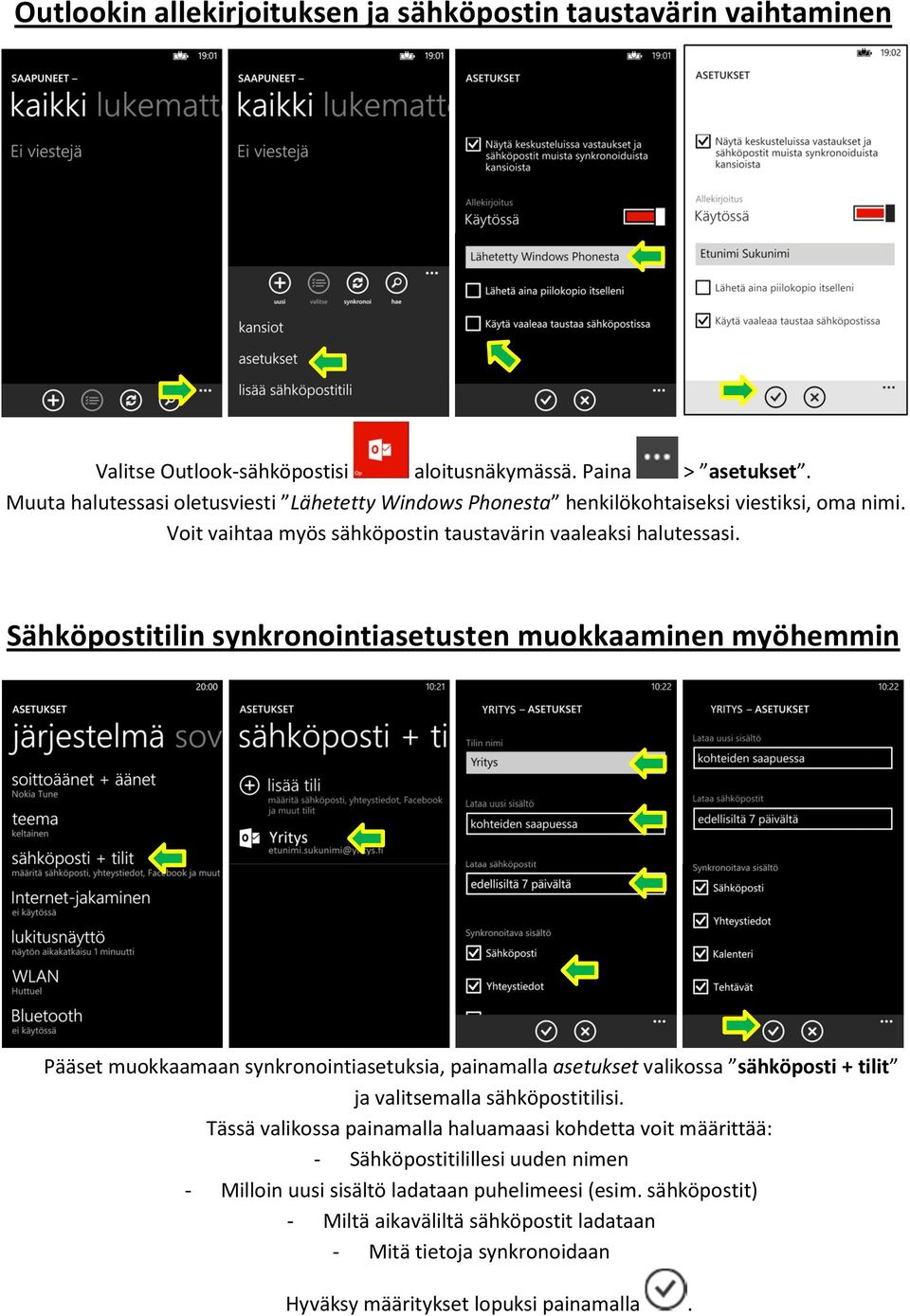 Sähköpostitilin synkronointiasetusten muokkaaminen myöhemmin Pääset muokkaamaan synkronointiasetuksia, painamalla asetukset valikossa sähköposti + tilit ja valitsemalla sähköpostitilisi.