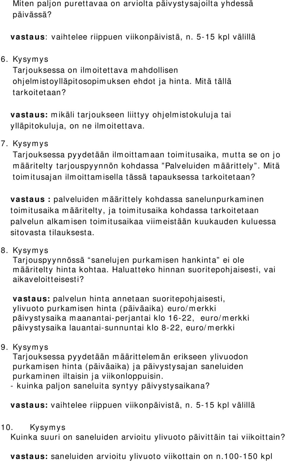 vastaus: mikäli tarjoukseen liittyy ohjelmistokuluja tai ylläpitokuluja, on ne ilmoitettava. 7.