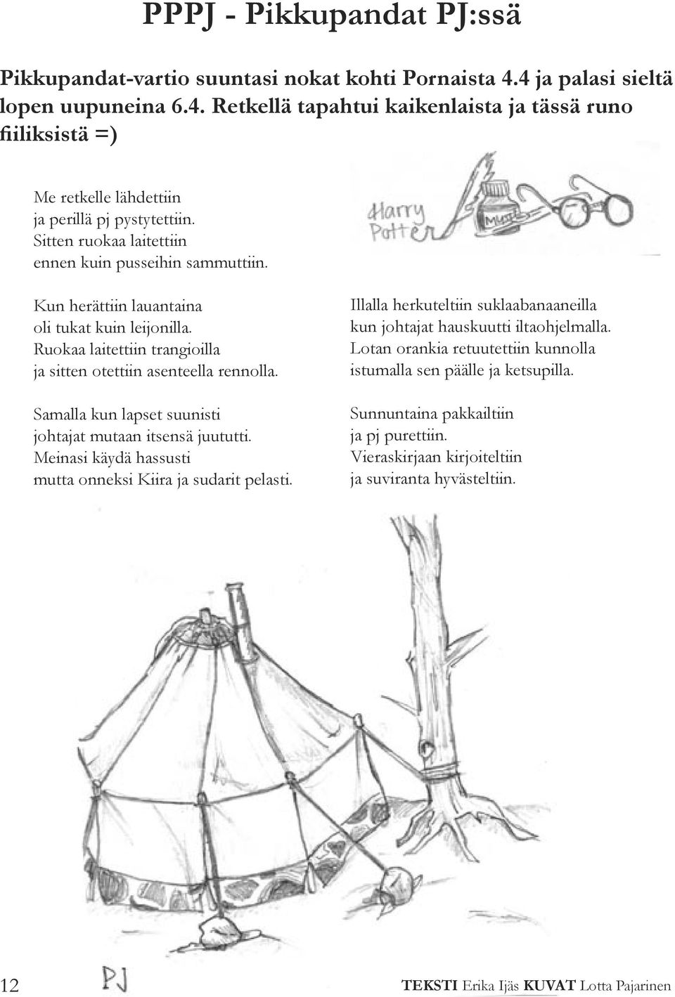 Samalla kun lapset suunisti johtajat mutaan itsensä juututti. Meinasi käydä hassusti mutta onneksi Kiira ja sudarit pelasti.