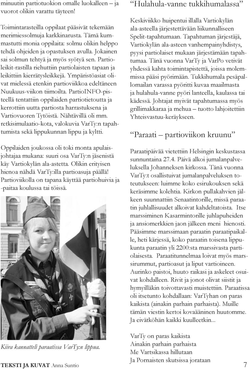 Partioleikit-rastilla riehuttiin partiolaisten tapaan ja leikittiin kierrätysleikkejä. Ympäristöasiat olivat mielessä etenkin partioviikkoa edeltäneen Nuukuus-viikon tiimoilta.