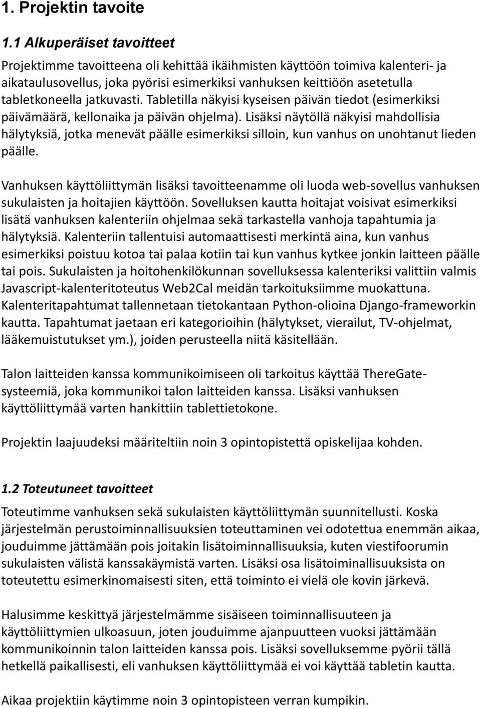 jatkuvasti. Tabletilla näkyisi kyseisen päivän tiedot (esimerkiksi päivämäärä, kellonaika ja päivän ohjelma).