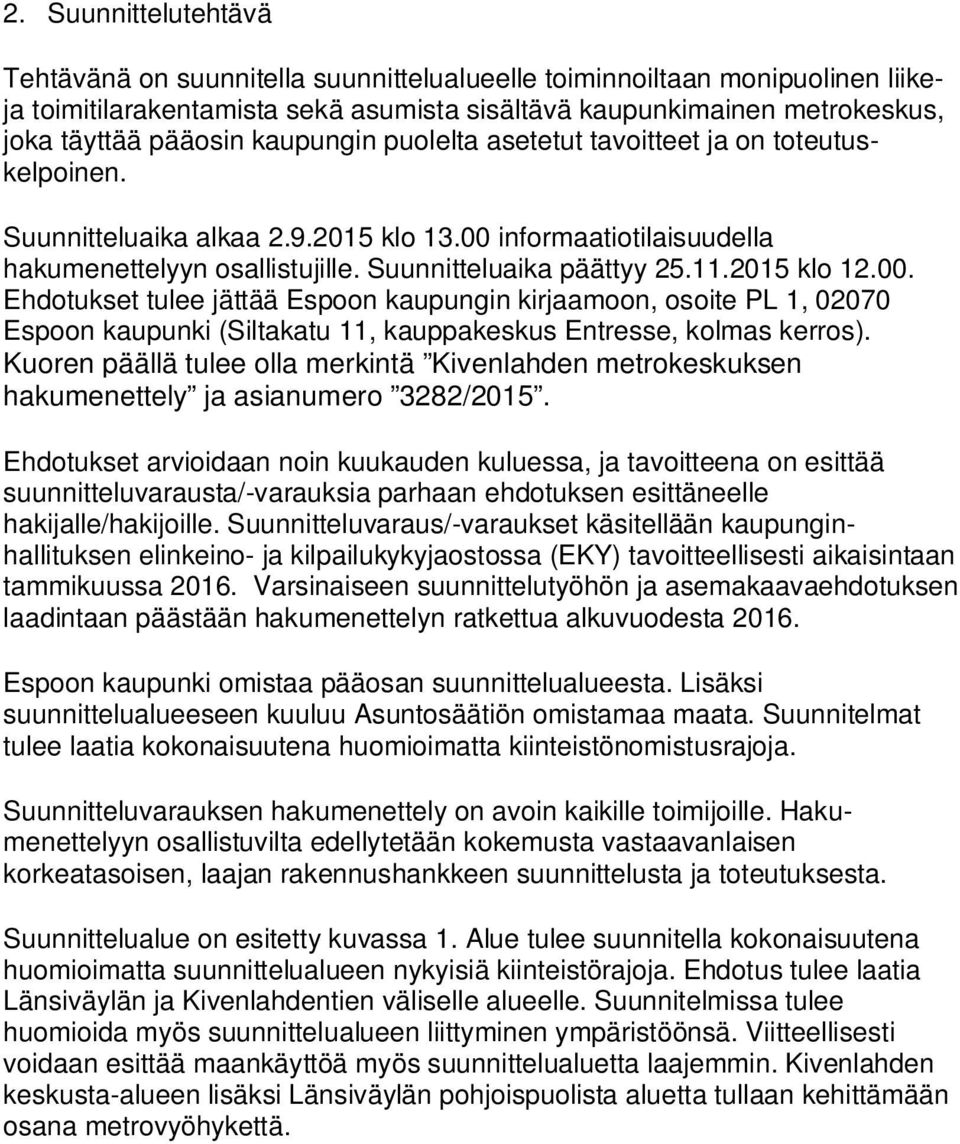 2015 klo 12.00. Ehdotukset tulee jättää Espoon kaupungin kirjaamoon, osoite PL 1, 02070 Espoon kaupunki (Siltakatu 11, kauppakeskus Entresse, kolmas kerros).