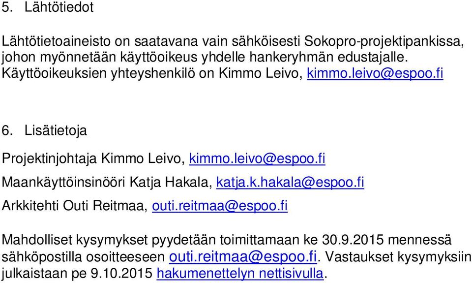 k.hakala@espoo.fi Arkkitehti Outi Reitmaa, outi.reitmaa@espoo.fi Mahdolliset kysymykset pyydetään toimittamaan ke 30.9.