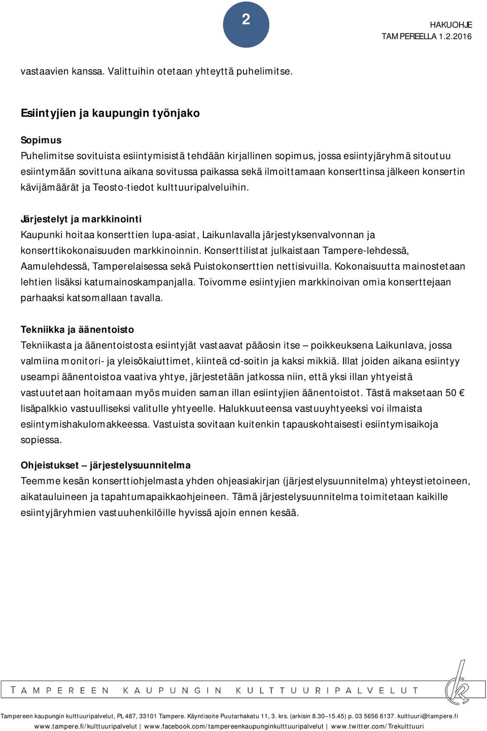 ilmoittamaan konserttinsa jälkeen konsertin kävijämäärät ja Teosto-tiedot kulttuuripalveluihin.
