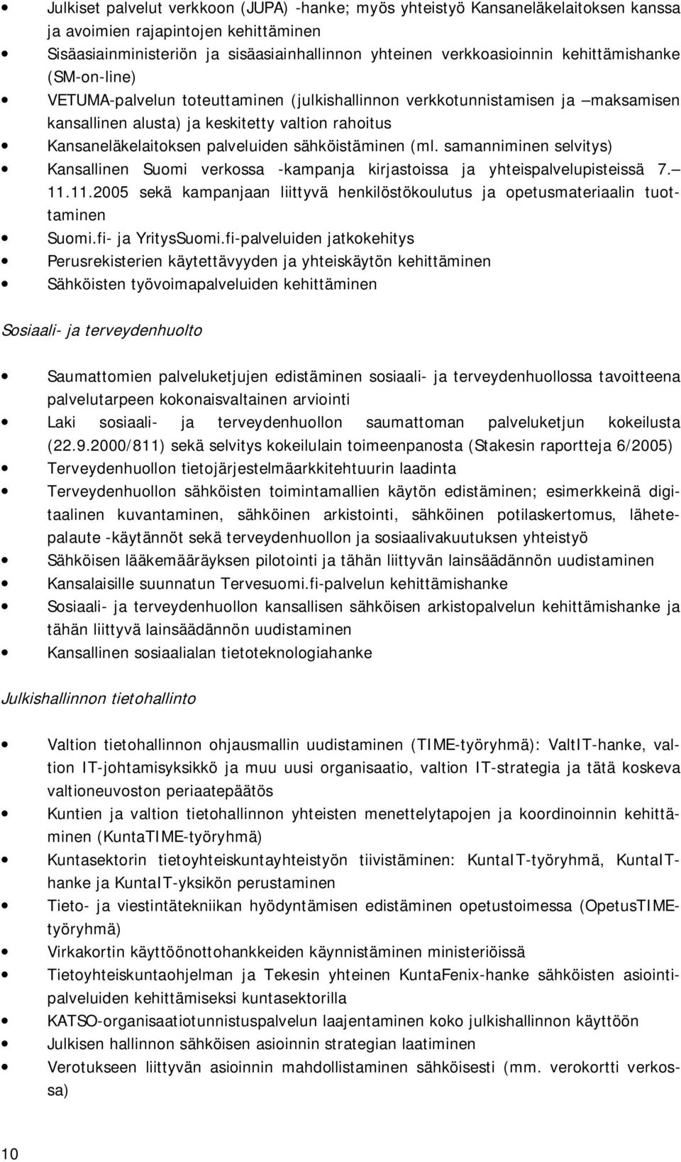 sähköistäminen (ml. samanniminen selvitys) Kansallinen Suomi verkossa -kampanja kirjastoissa ja yhteispalvelupisteissä 7. 11.