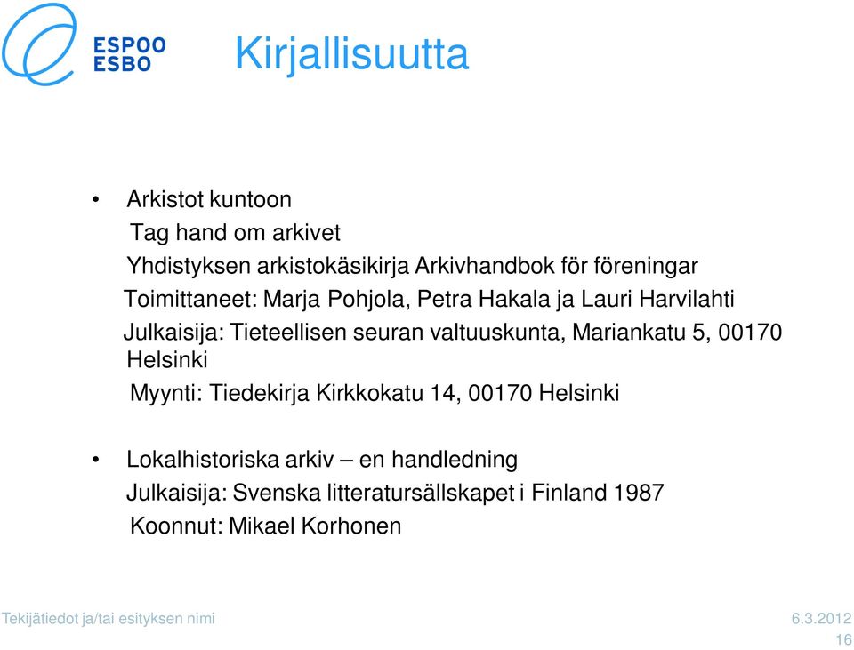 Mariankatu 5, 00170 Helsinki Myynti: Tiedekirja Kirkkokatu 14, 00170 Helsinki Lokalhistoriska arkiv en