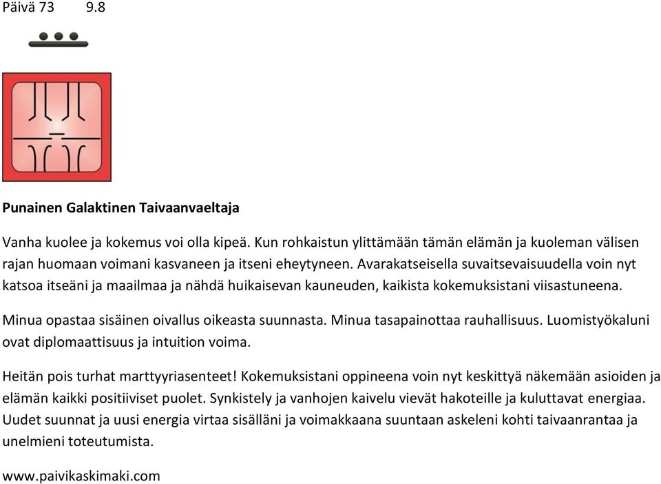 Avarakatseisella suvaitsevaisuudella voin nyt katsoa itseäni ja maailmaa ja nähdä huikaisevan kauneuden, kaikista kokemuksistani viisastuneena. Minua opastaa sisäinen oivallus oikeasta suunnasta.