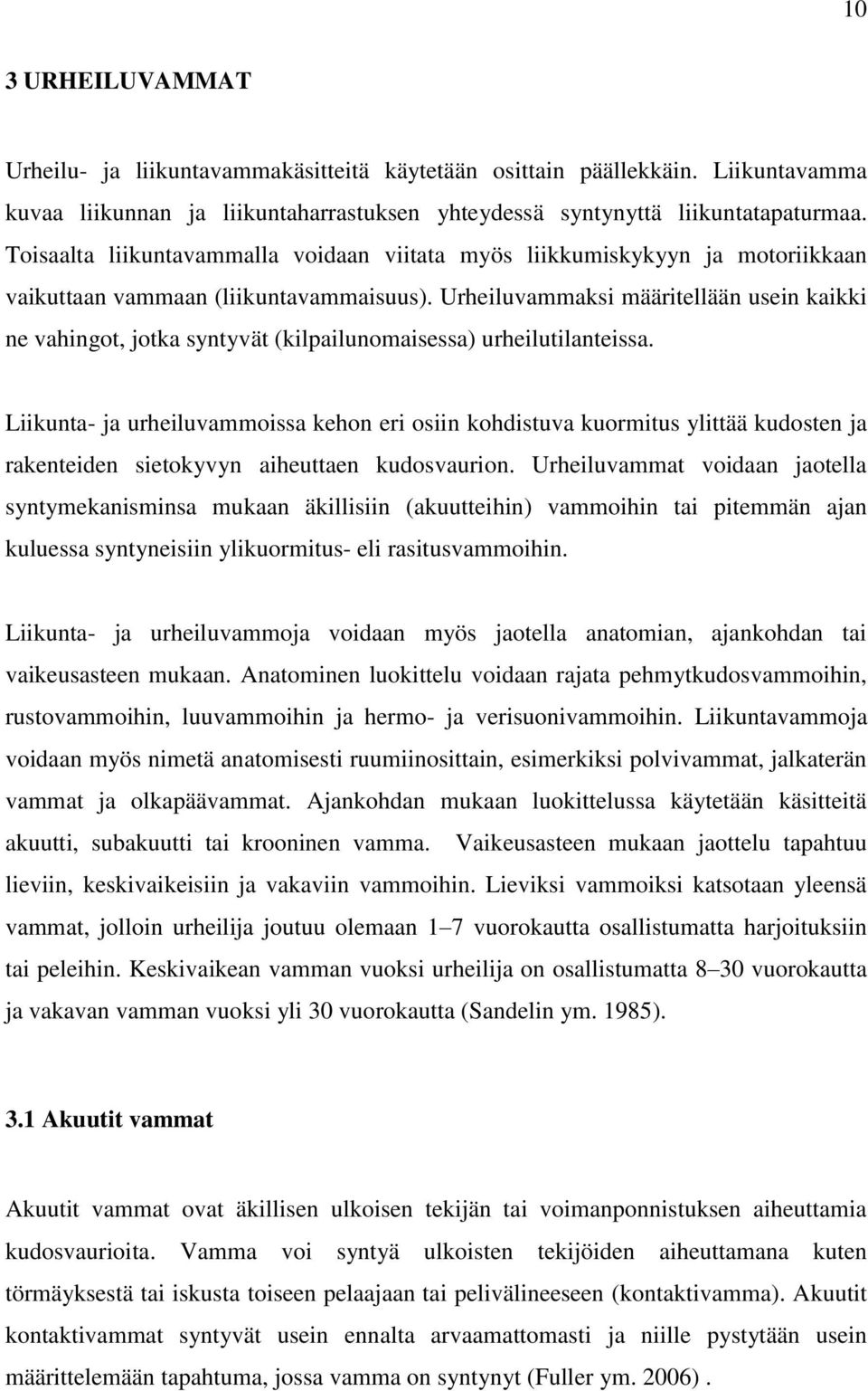 Urheiluvammaksi määritellään usein kaikki ne vahingot, jotka syntyvät (kilpailunomaisessa) urheilutilanteissa.