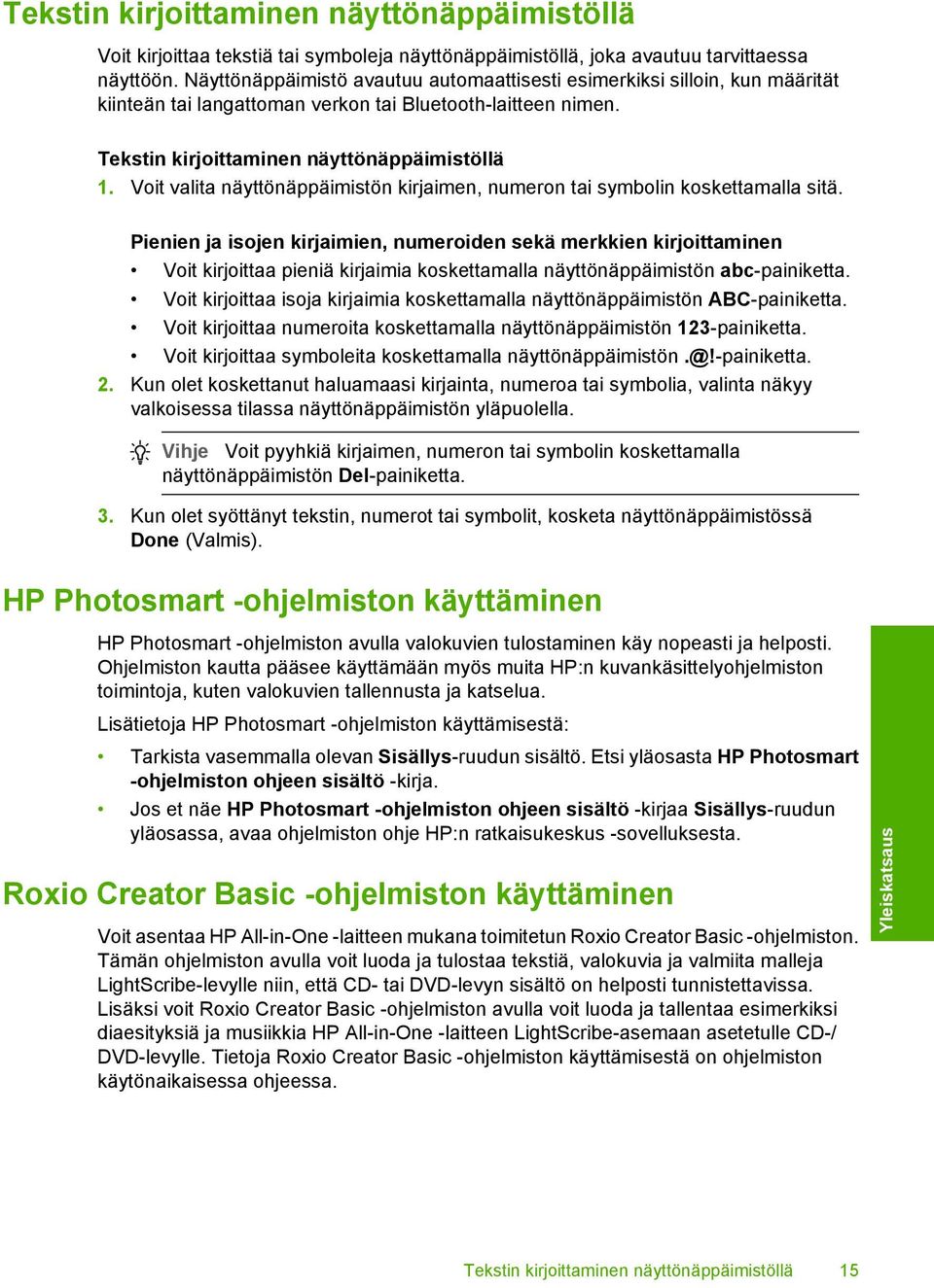 Voit valita näyttönäppäimistön kirjaimen, numeron tai symbolin koskettamalla sitä.