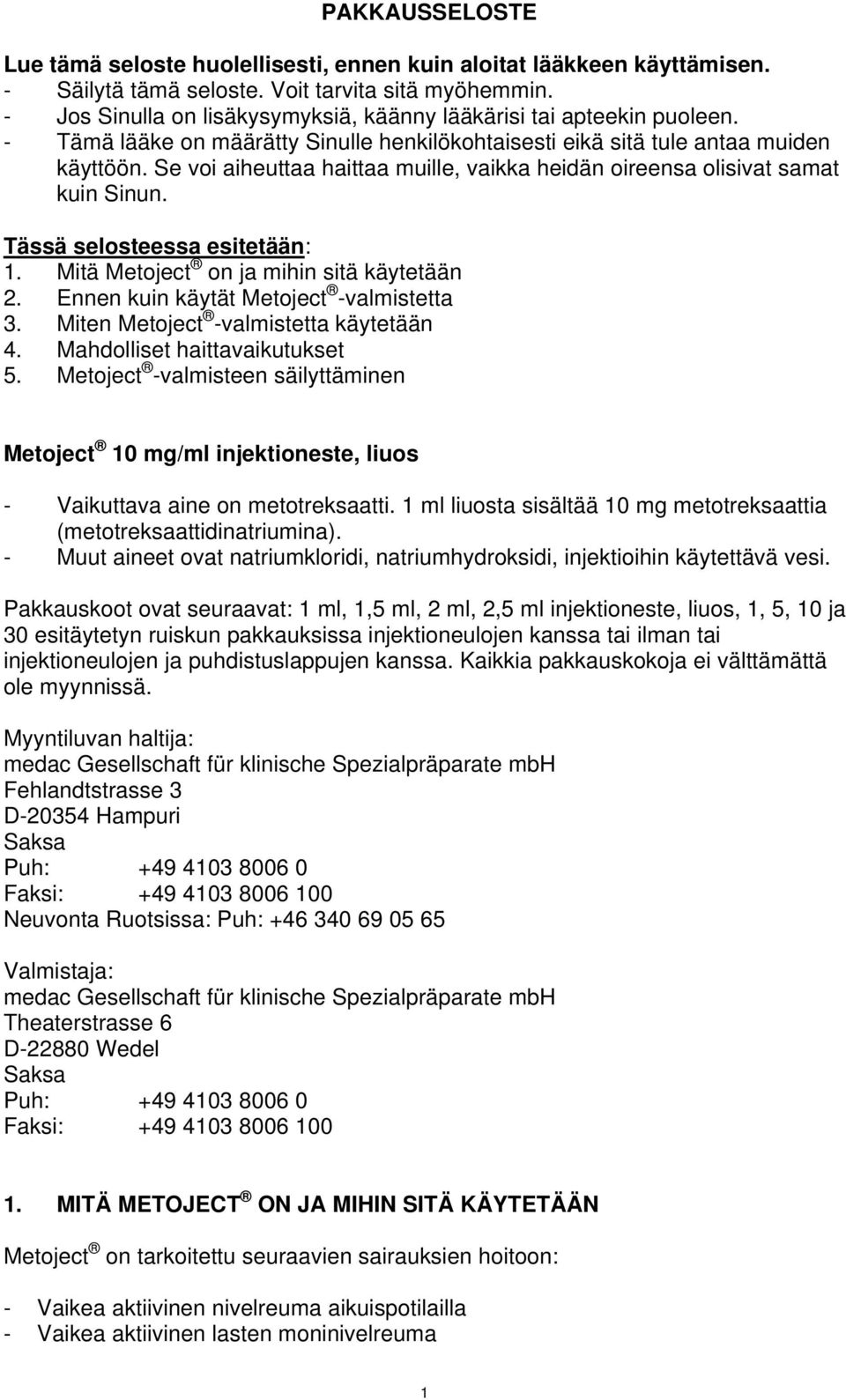 Se voi aiheuttaa haittaa muille, vaikka heidän oireensa olisivat samat kuin Sinun. Tässä selosteessa esitetään: 1. Mitä Metoject on ja mihin sitä käytetään 2.