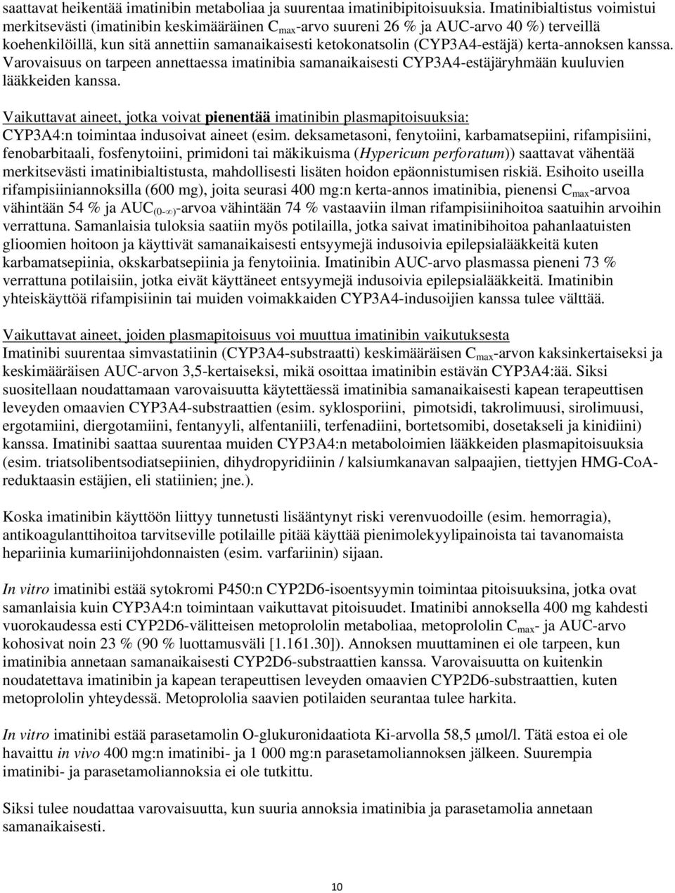 (CYP3A4-estäjä) kerta-annoksen kanssa. Varovaisuus on tarpeen annettaessa imatinibia samanaikaisesti CYP3A4-estäjäryhmään kuuluvien lääkkeiden kanssa.