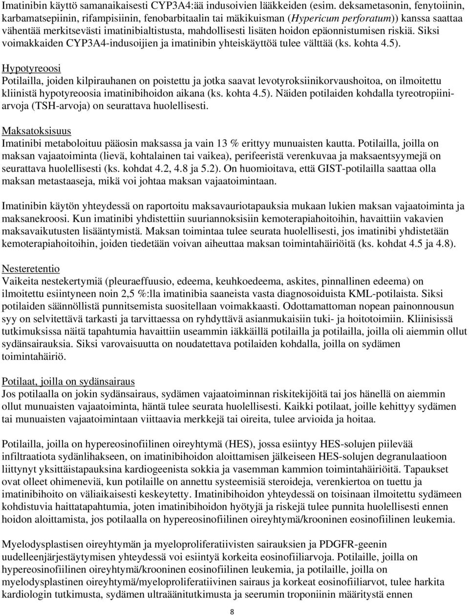 hoidon epäonnistumisen riskiä. Siksi voimakkaiden CYP3A4-indusoijien ja imatinibin yhteiskäyttöä tulee välttää (ks. kohta 4.5).