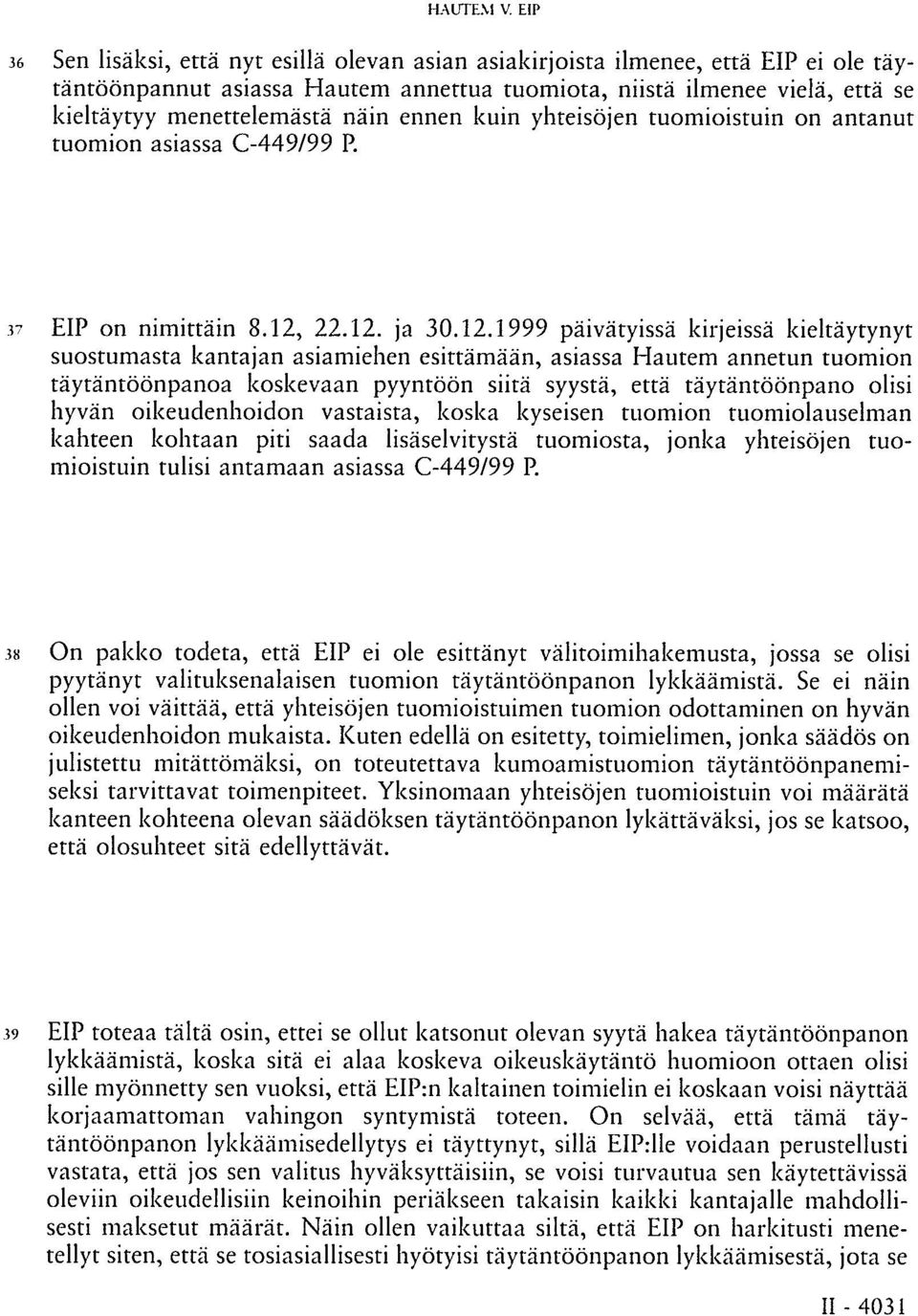 ennen kuin yhteisöjen tuomioistuin on antanut tuomion asiassa C-449/99 P. 37 EIP on nimittäin 8.12,