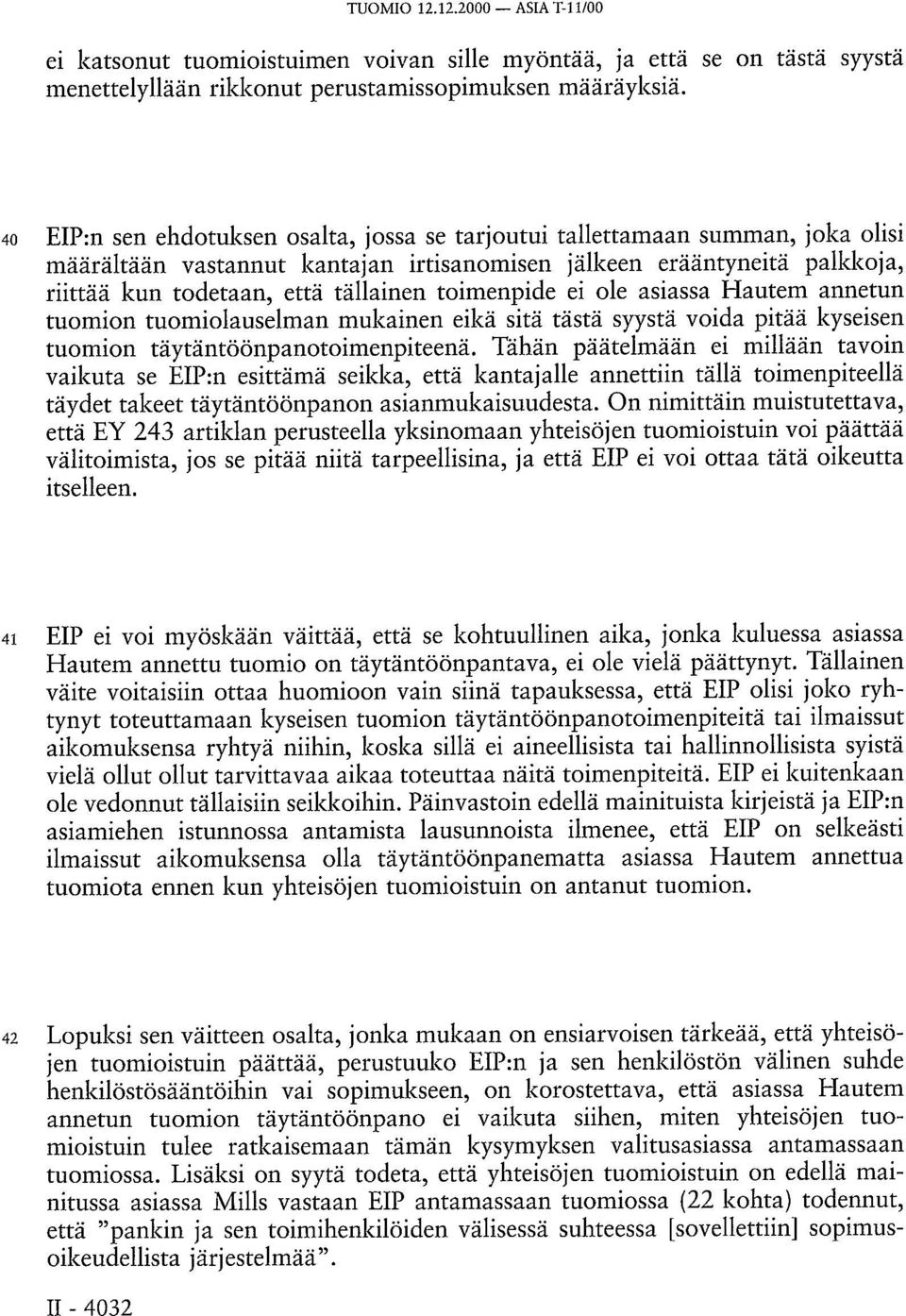 toimenpide ei ole asiassa Hautem annetun tuomion tuomiolauselman mukainen eikä sitä tästä syystä voida pitää kyseisen tuomion täytäntöönpanotoimenpiteenä.