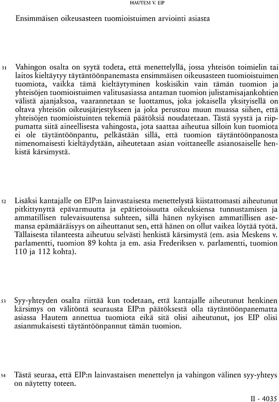 oikeusasteen tuomioistuimen tuomiota, vaikka tämä kieltäytyminen koskisikin vain tämän tuomion ja yhteisöjen tuomioistuimen valitusasiassa antaman tuomion julistamisajankohtien välistä ajanjaksoa,