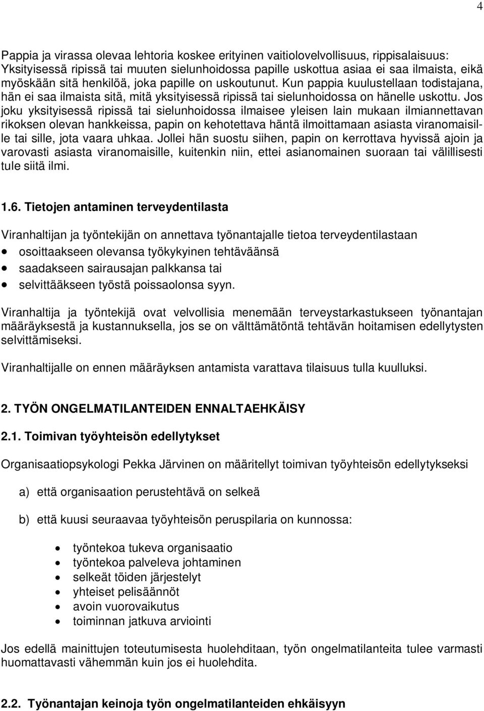 Jos joku yksityisessä ripissä tai sielunhoidossa ilmaisee yleisen lain mukaan ilmiannettavan rikoksen olevan hankkeissa, papin on kehotettava häntä ilmoittamaan asiasta viranomaisille tai sille, jota