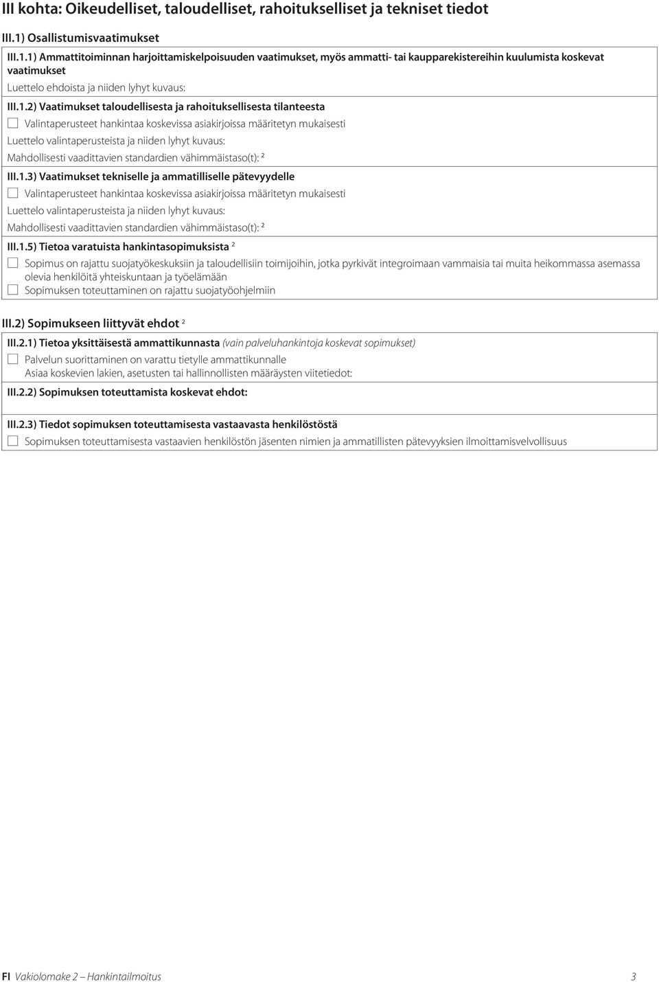 1) Ammattitoiminnan harjoittamiskelpoisuuden vaatimukset, myös ammatti- tai kaupparekistereihin kuulumista koskevat vaatimukset Luettelo ehdoista ja niiden lyhyt kuvaus: III.1.2) Vaatimukset