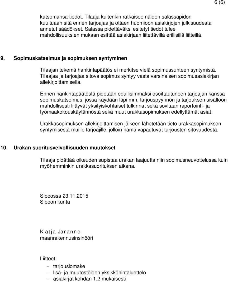 Sopimuskatselmus ja sopimuksen syntyminen Tilaajan tekemä hankintapäätös ei merkitse vielä sopimussuhteen syntymistä.