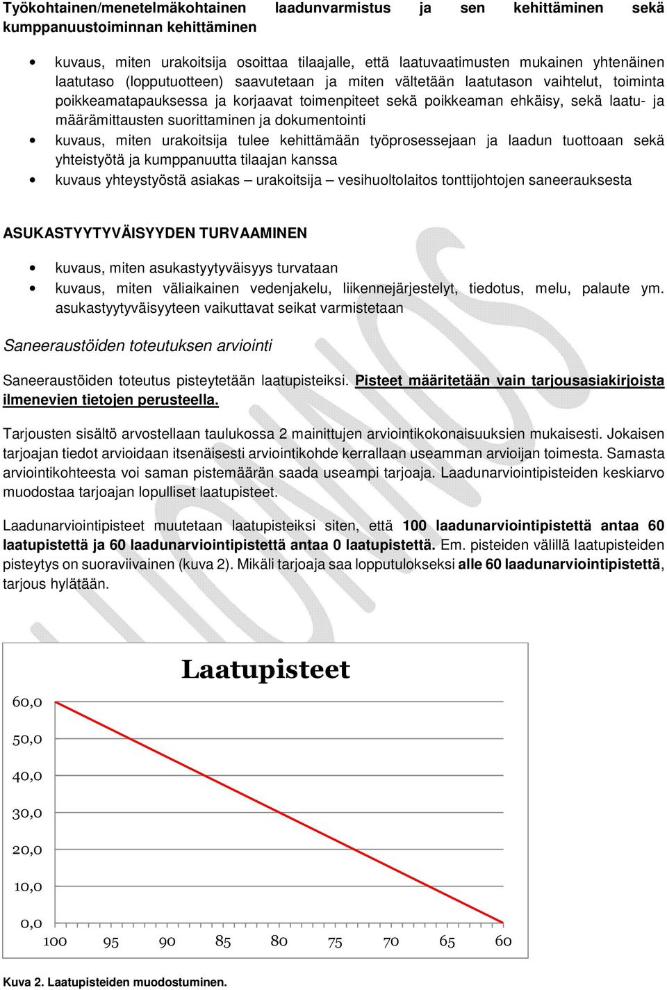 suorittaminen ja dokumentointi kuvaus, miten urakoitsija tulee kehittämään työprosessejaan ja laadun tuottoaan sekä yhteistyötä ja kumppanuutta tilaajan kanssa kuvaus yhteystyöstä asiakas urakoitsija