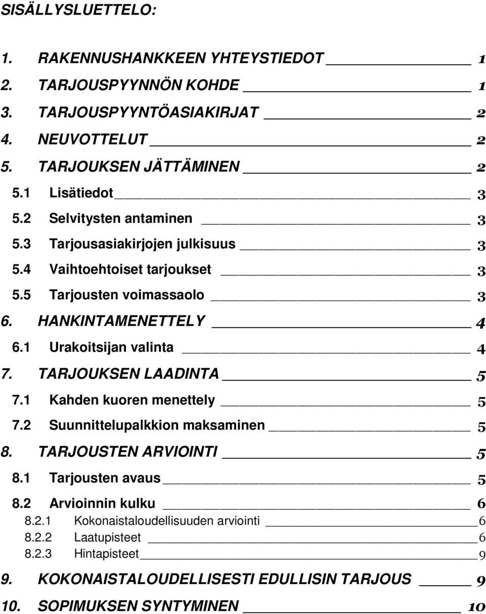 1 Urakoitsijan valinta 4 7. TARJOUKSEN LAADINTA 5 7.1 Kahden kuoren menettely 5 7.2 Suunnittelupalkkion maksaminen 5 8. TARJOUSTEN ARVIOINTI 5 8.