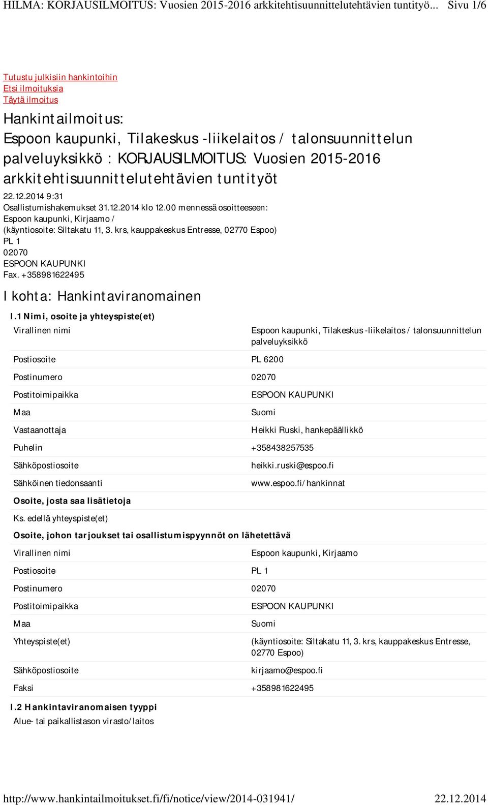 krs, kauppakeskus Entresse, 02770 Espoo) PL 1 02070 ESPOON KAUPUNKI Fax. +358981622495 I kohta: Hankintaviranomainen I.