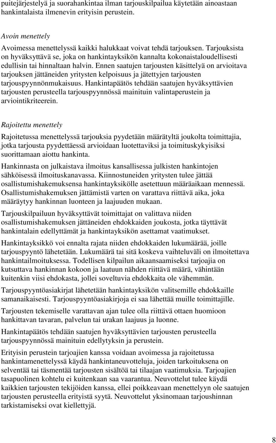 Tarjouksista on hyväksyttävä se, joka on hankintayksikön kannalta kokonaistaloudellisesti edullisin tai hinnaltaan halvin.