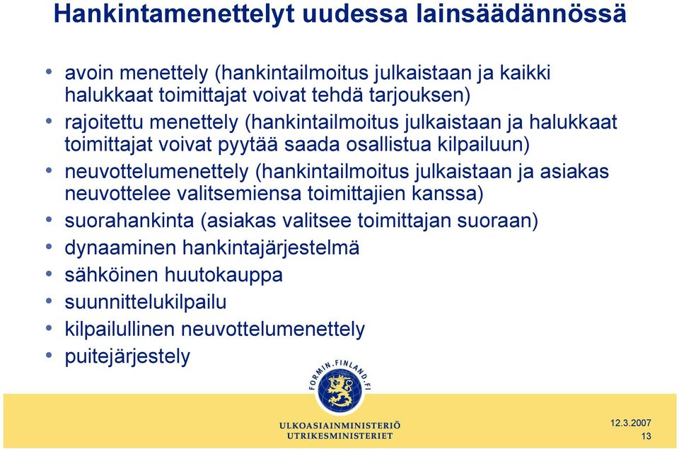 neuvottelumenettely (hankintailmoitus julkaistaan ja asiakas neuvottelee valitsemiensa toimittajien kanssa) suorahankinta (asiakas