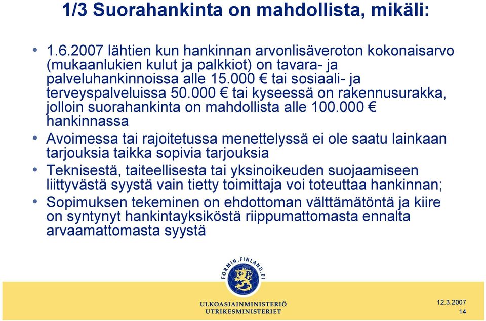 000 tai sosiaali ja terveyspalveluissa 50.000 tai kyseessä on rakennusurakka, jolloin suorahankinta on mahdollista alle 100.