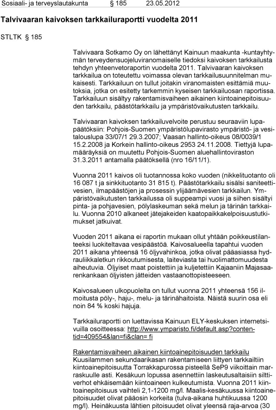 tarkkailusta tehdyn yhteenvetoraportin vuo delta 2011. Tal vivaaran kaivoksen tarkkai lua on toteutettu voimas sa olevan tarkkai lusuunnitelman mukai sesti.