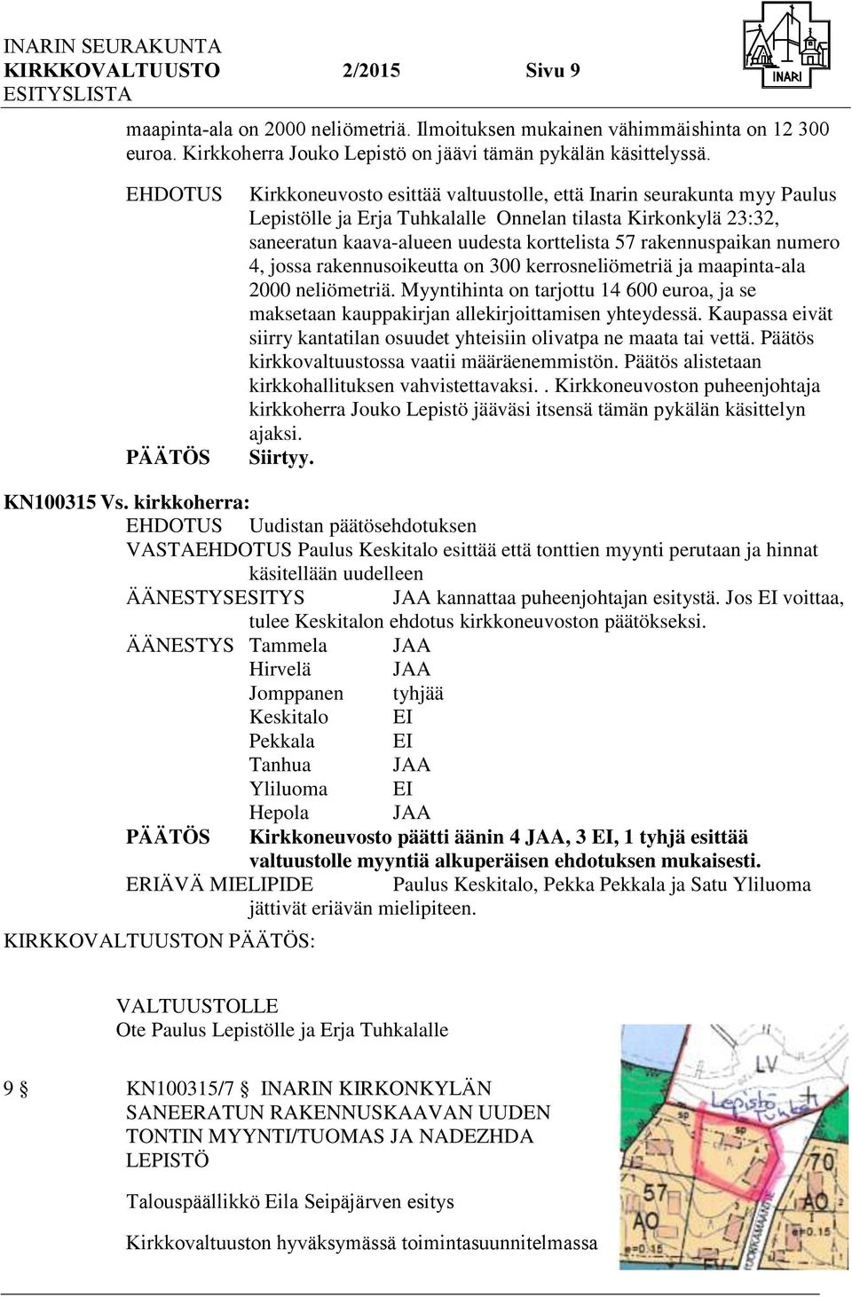 rakennuspaikan numero 4, jossa rakennusoikeutta on 300 kerrosneliömetriä ja maapinta-ala 2000 neliömetriä.