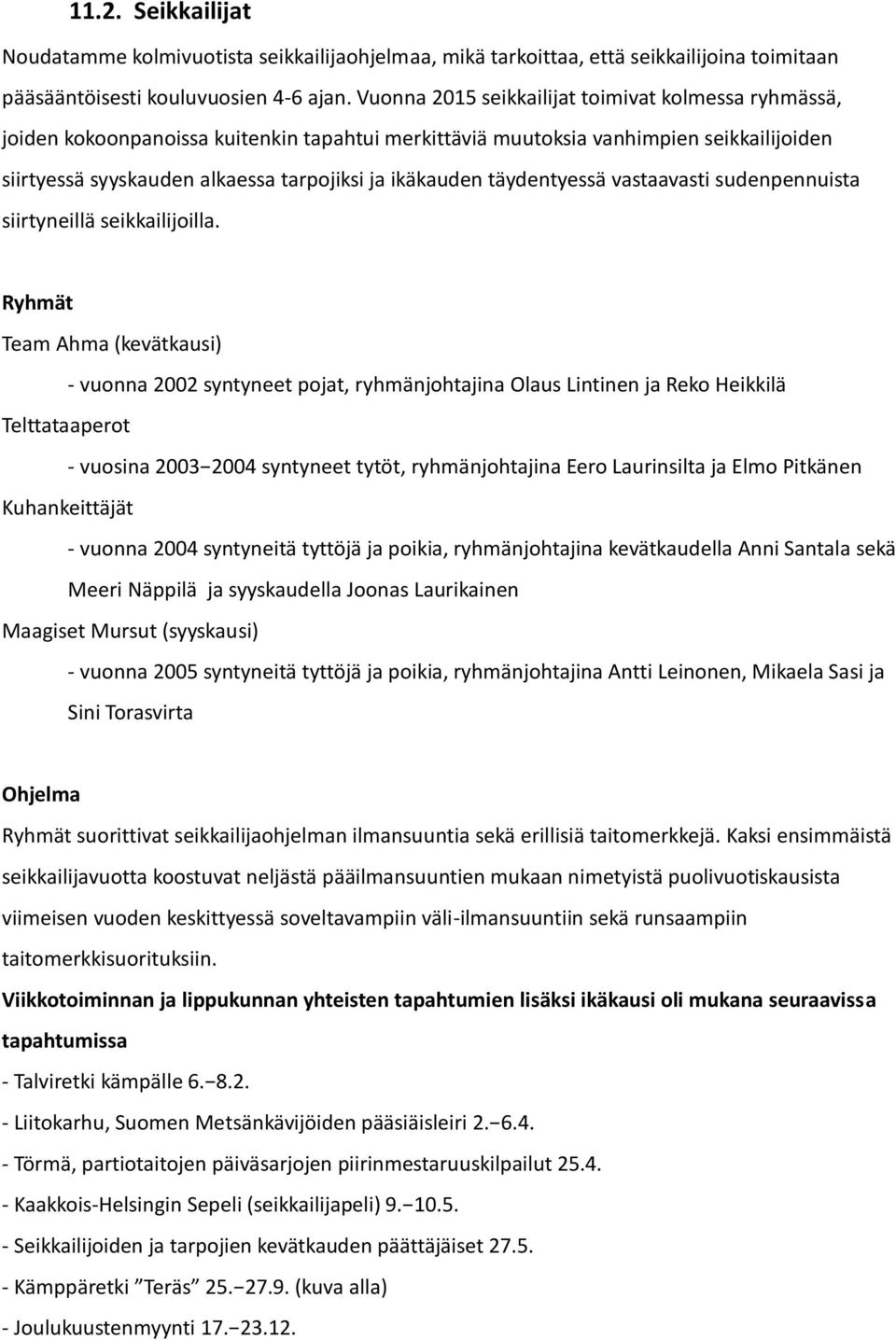 täydentyessä vastaavasti sudenpennuista siirtyneillä seikkailijoilla.