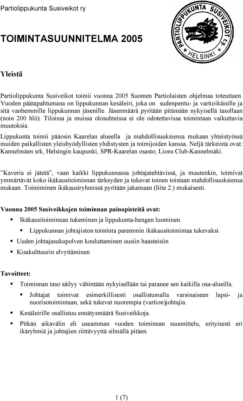 Tiloissa ja muissa olosuhteissa ei ole odotettavissa toimintaan vaikuttavia muutoksia.