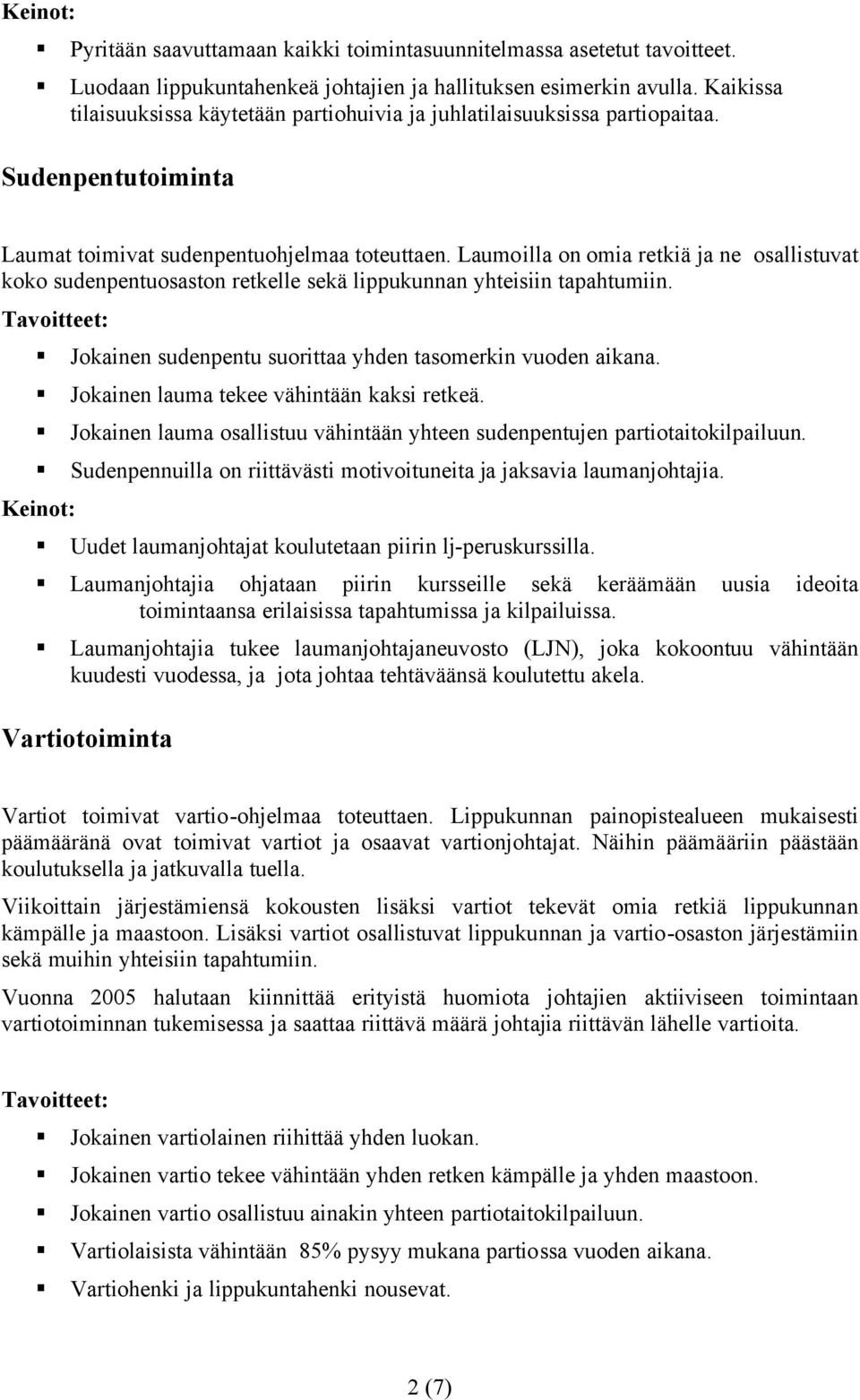 Laumoilla on omia retkiä ja ne osallistuvat koko sudenpentuosaston retkelle sekä lippukunnan yhteisiin tapahtumiin. Jokainen sudenpentu suorittaa yhden tasomerkin vuoden aikana.
