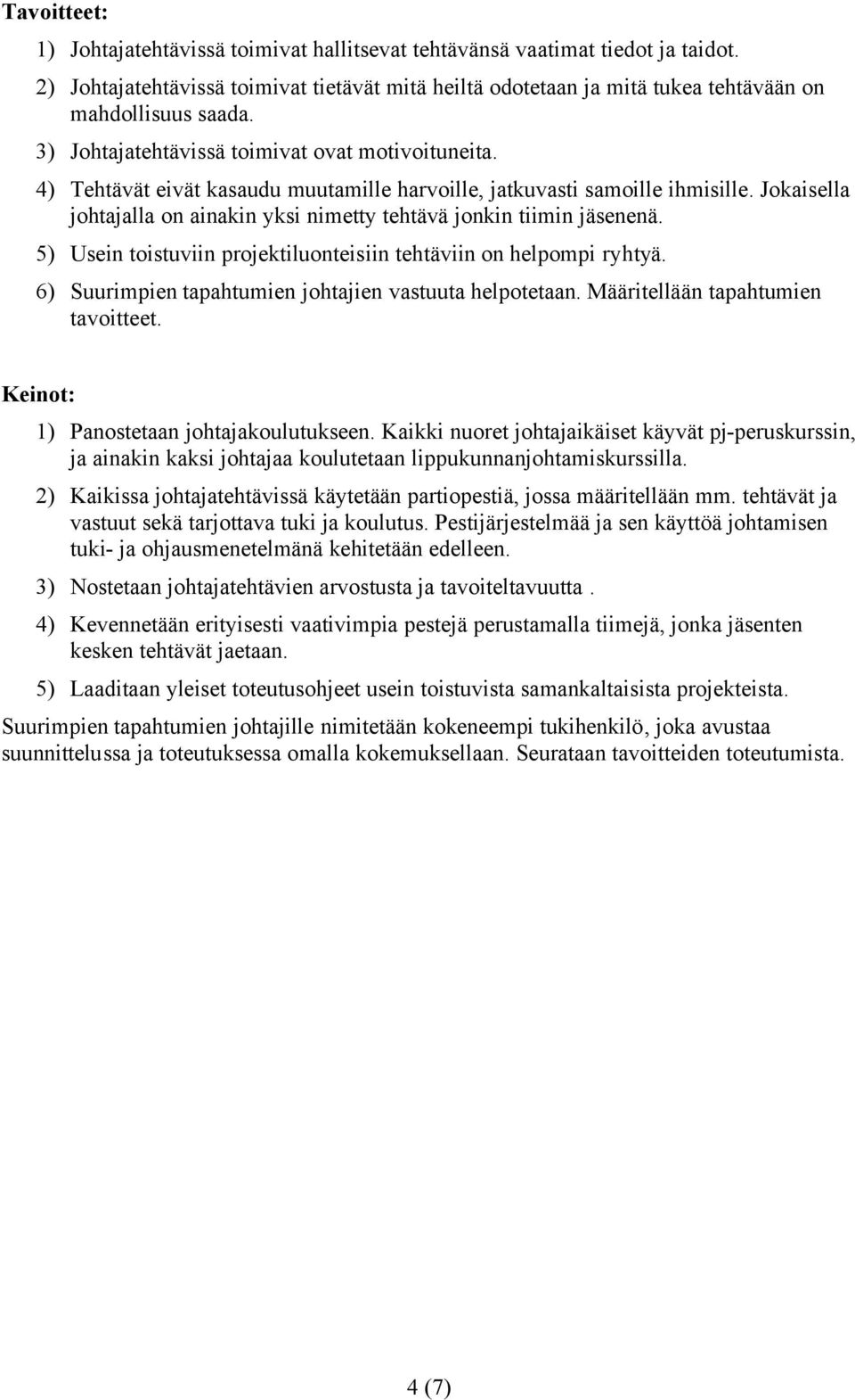 Jokaisella johtajalla on ainakin yksi nimetty tehtävä jonkin tiimin jäsenenä. 5) Usein toistuviin projektiluonteisiin tehtäviin on helpompi ryhtyä.
