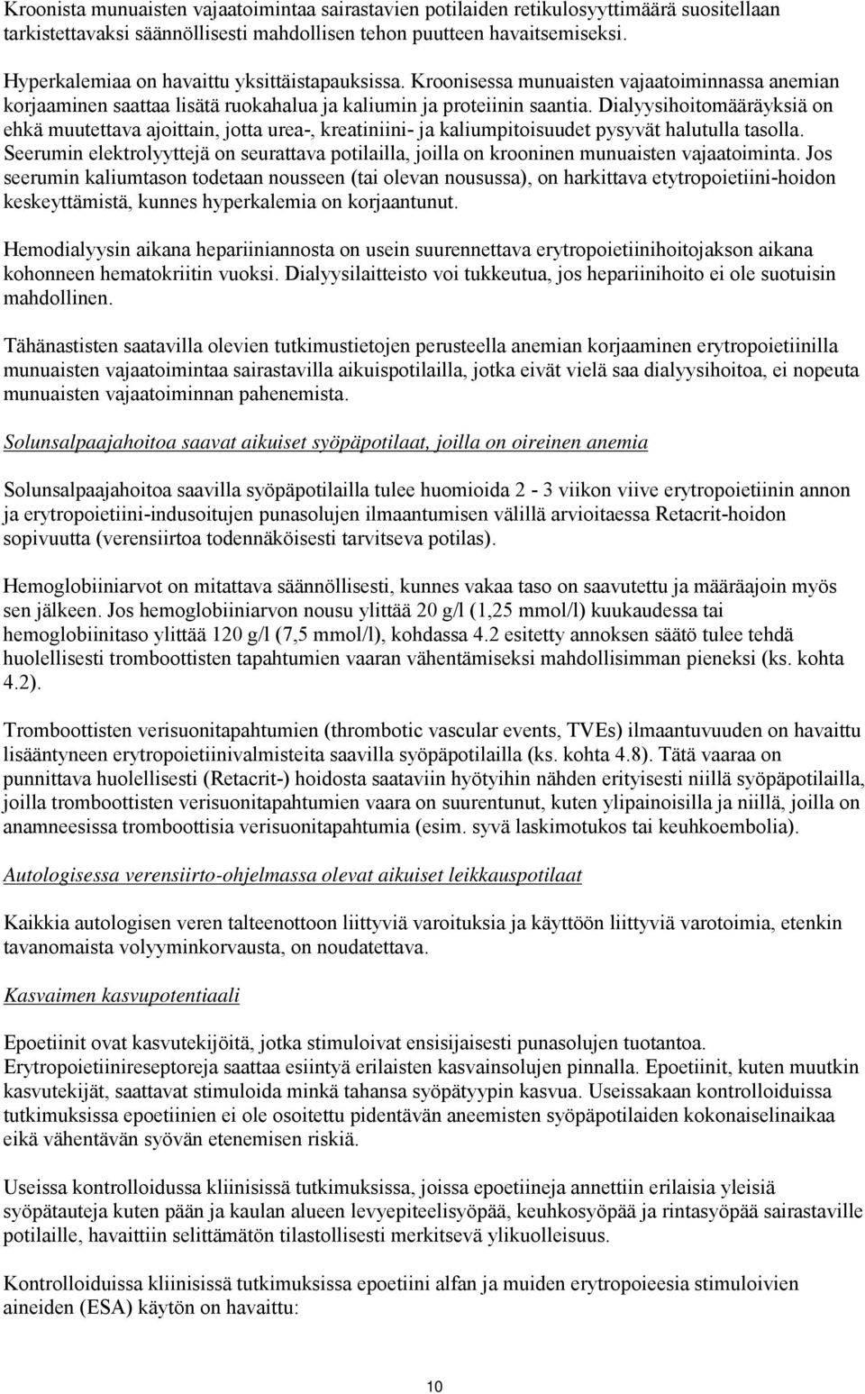 Dialyysihoitomääräyksiä on ehkä muutettava ajoittain, jotta urea-, kreatiniini- ja kaliumpitoisuudet pysyvät halutulla tasolla.