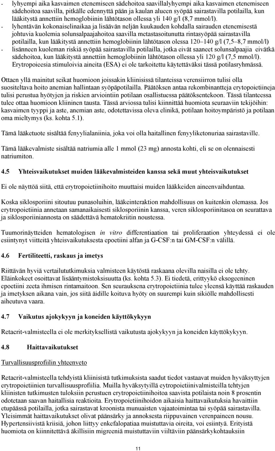 - lyhentävän kokonaiselinaikaa ja lisäävän neljän kuukauden kohdalla sairauden etenemisestä johtuvia kuolemia solunsalpaajahoitoa saavilla metastasoitunutta rintasyöpää sairastavilla potilailla, kun