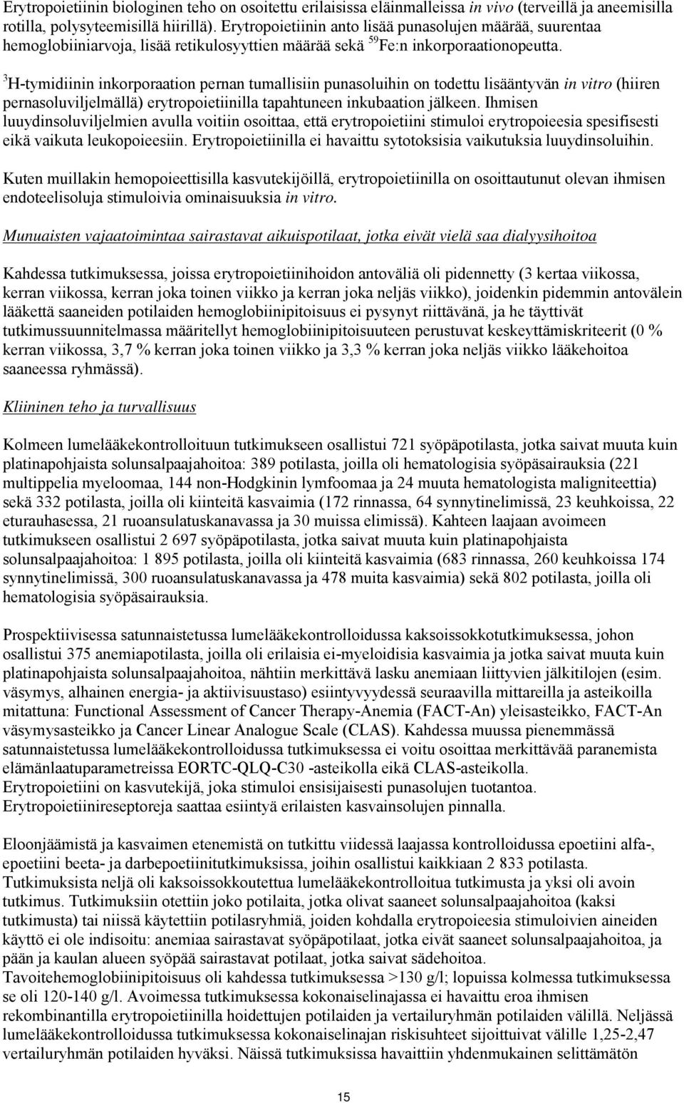 3 H-tymidiinin inkorporaation pernan tumallisiin punasoluihin on todettu lisääntyvän in vitro (hiiren pernasoluviljelmällä) erytropoietiinilla tapahtuneen inkubaation jälkeen.