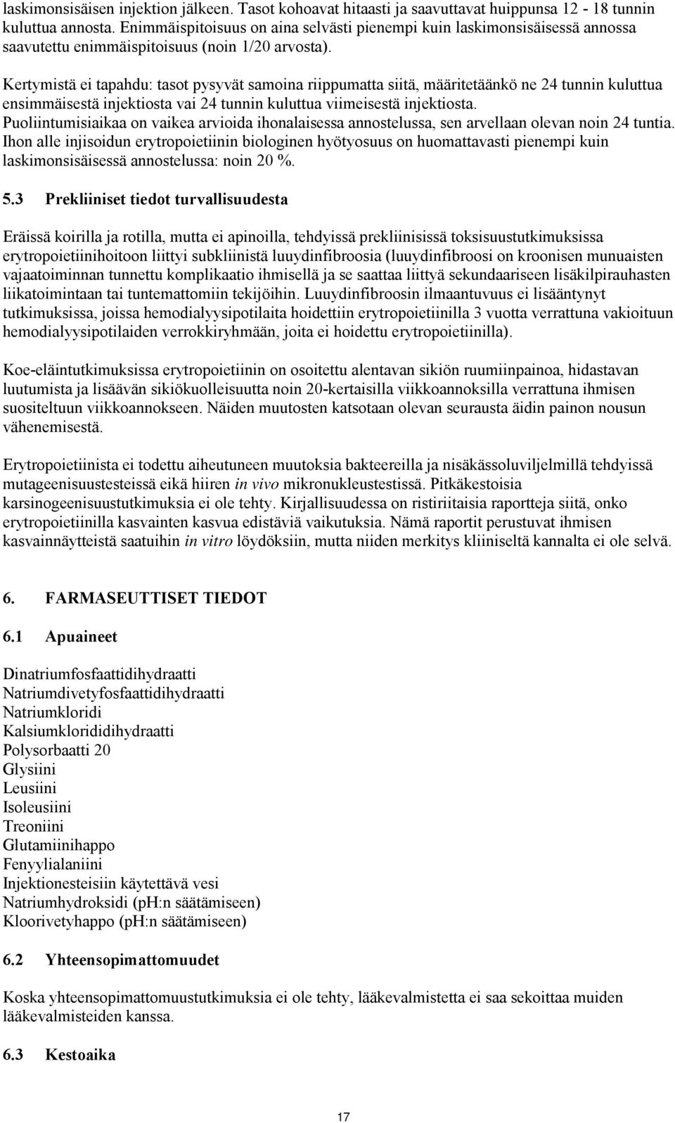 Kertymistä ei tapahdu: tasot pysyvät samoina riippumatta siitä, määritetäänkö ne 24 tunnin kuluttua ensimmäisestä injektiosta vai 24 tunnin kuluttua viimeisestä injektiosta.