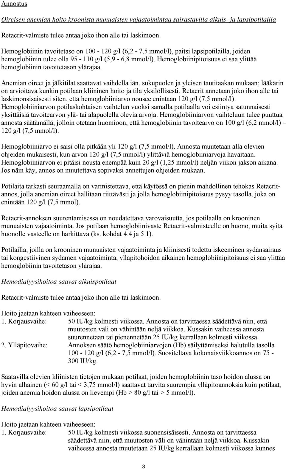 Hemoglobiinipitoisuus ei saa ylittää hemoglobiinin tavoitetason ylärajaa.