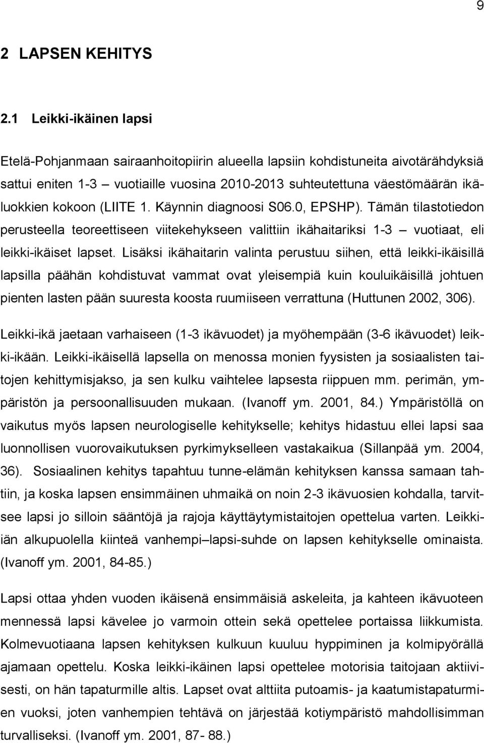 (LIITE 1. Käynnin diagnoosi S06.0, EPSHP). Tämän tilastotiedon perusteella teoreettiseen viitekehykseen valittiin ikähaitariksi 1-3 vuotiaat, eli leikki-ikäiset lapset.