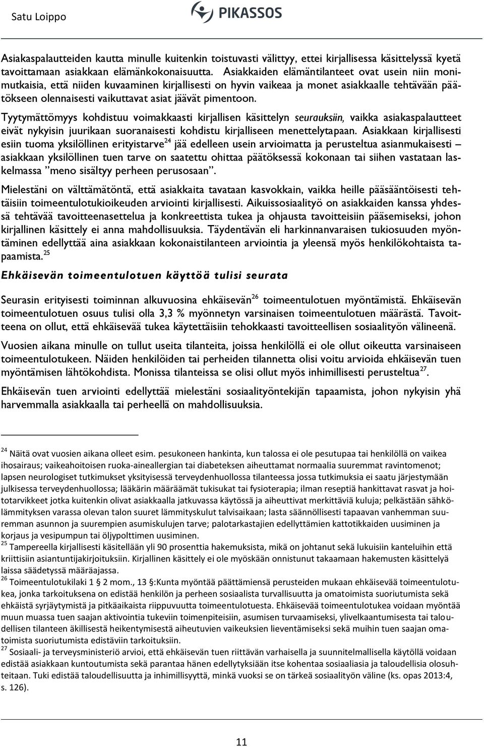 pimentoon. Tyytymättömyys kohdistuu voimakkaasti kirjallisen käsittelyn seurauksiin, vaikka asiakaspalautteet eivät nykyisin juurikaan suoranaisesti kohdistu kirjalliseen menettelytapaan.