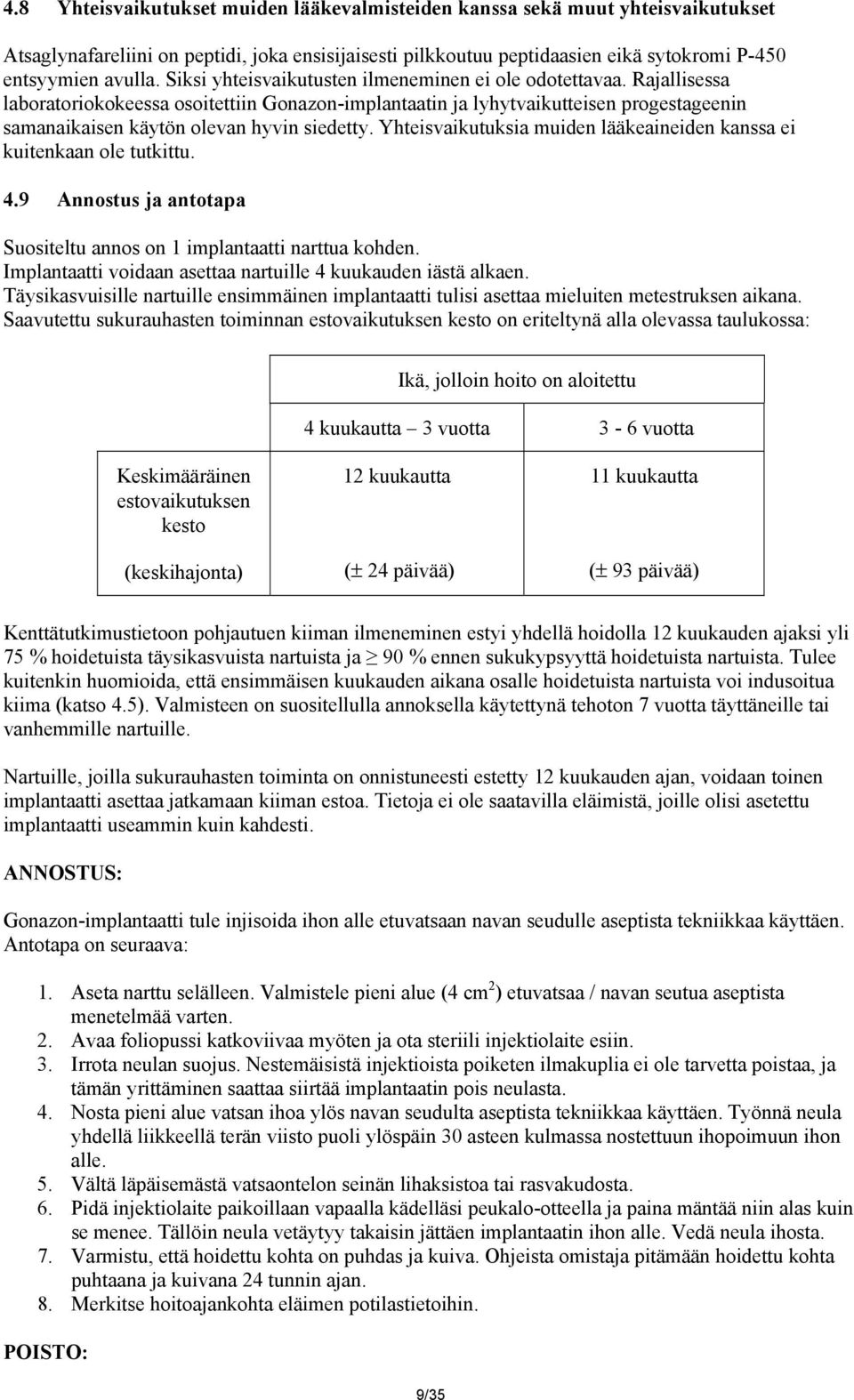 Rajallisessa laboratoriokokeessa osoitettiin Gonazon-implantaatin ja lyhytvaikutteisen progestageenin samanaikaisen käytön olevan hyvin siedetty.