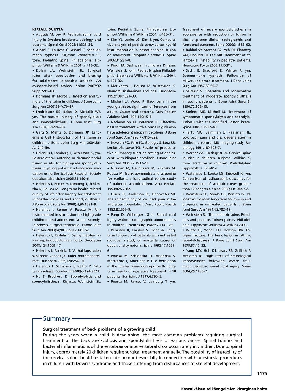 Surgical rates after observation and bracing for adolescent idiopathic scoliosis. An evidence-based review. Spine 2007;32 Suppl:S91 100. Dormans JP, Moroz L.