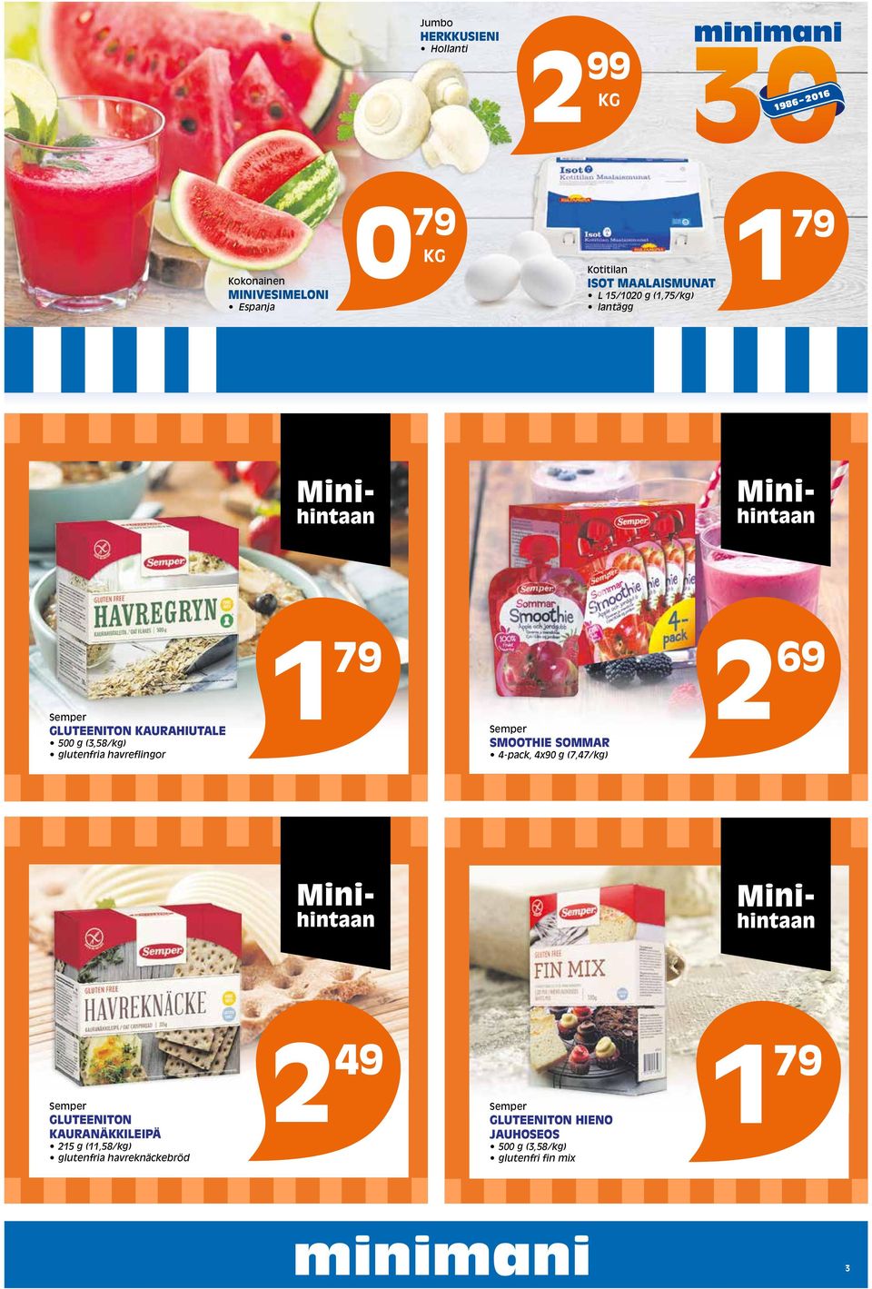 havreflingor 1 79 Semper SMOOTHIE SOMMAR 4-pack, 4x90 g (7,47/kg) 69 Semper GLUTEENITON KAURANÄKKILEIPÄ 15